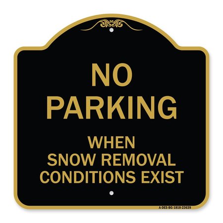 SIGNMISSION No Parking When Snow Removal Conditions Exist, Black & Gold Alum Sign, 18" L, 18" H, BG-1818-23639 A-DES-BG-1818-23639